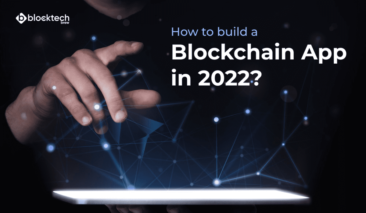 How to Build a Blockchain App in 2022?