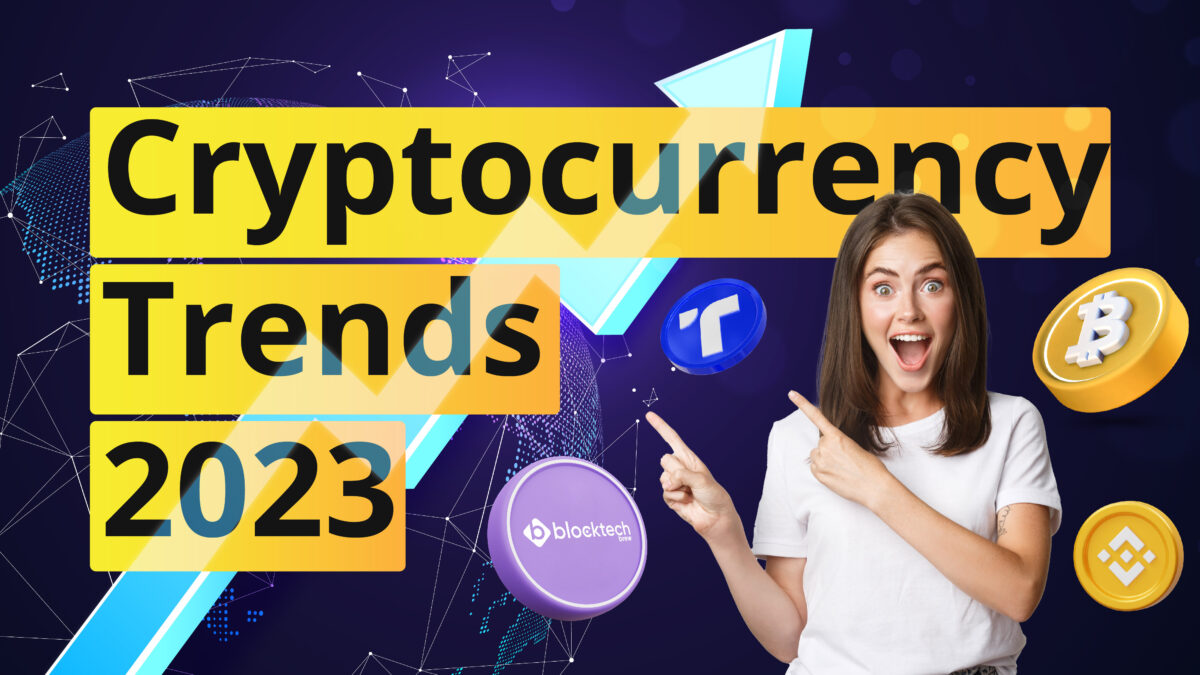 2023 Cryptocurrency Trends You Can’t Miss Out!