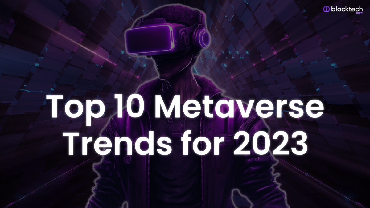 Top 10 Metaverse Trends and Predictions to Watch Out in 2023