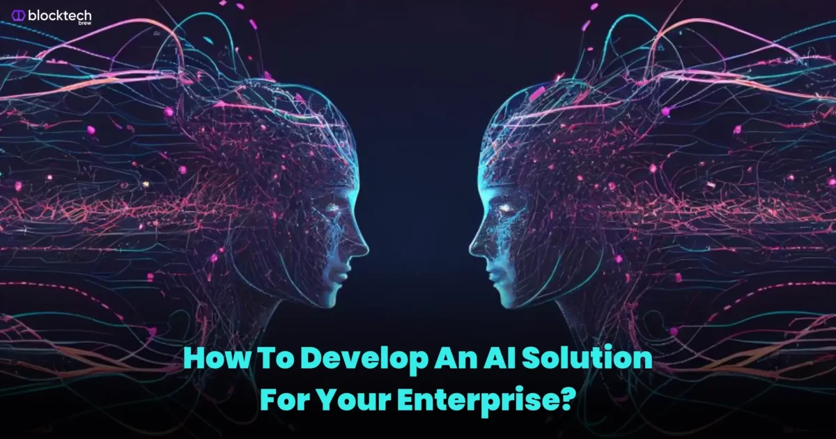 How To Develop An AI Solution For Your Enterprise?