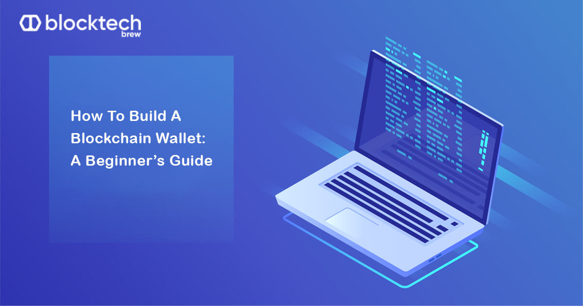 How to Build a Blockchain Wallet: A Beginner’s Guide
