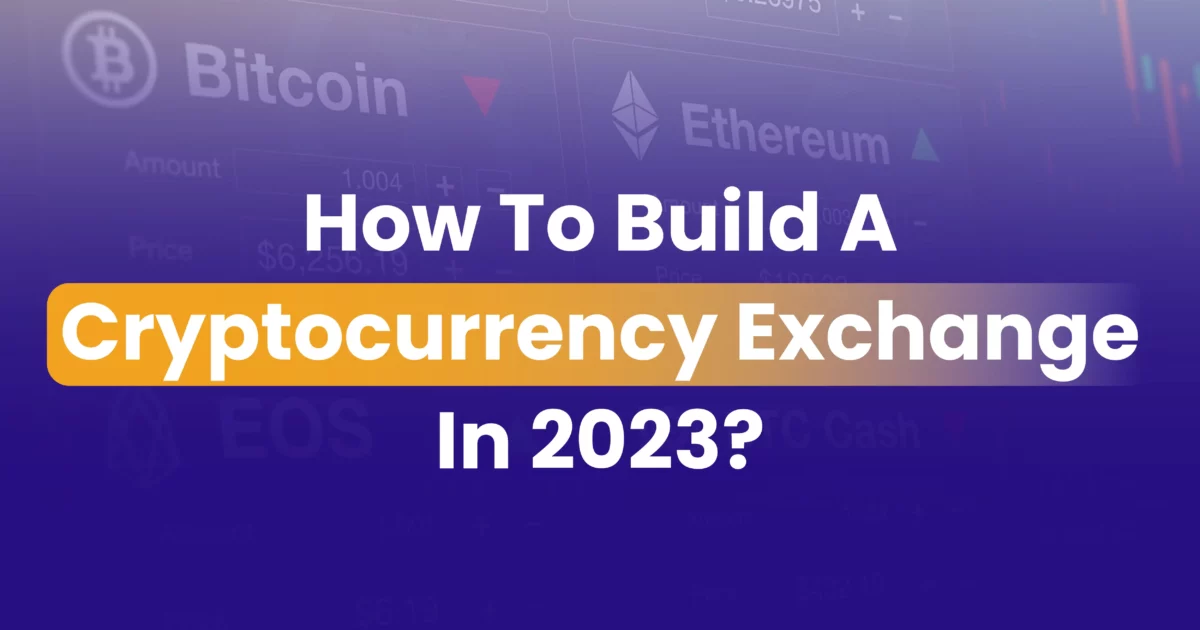 How To Build A Cryptocurrency Exchange In 2023?