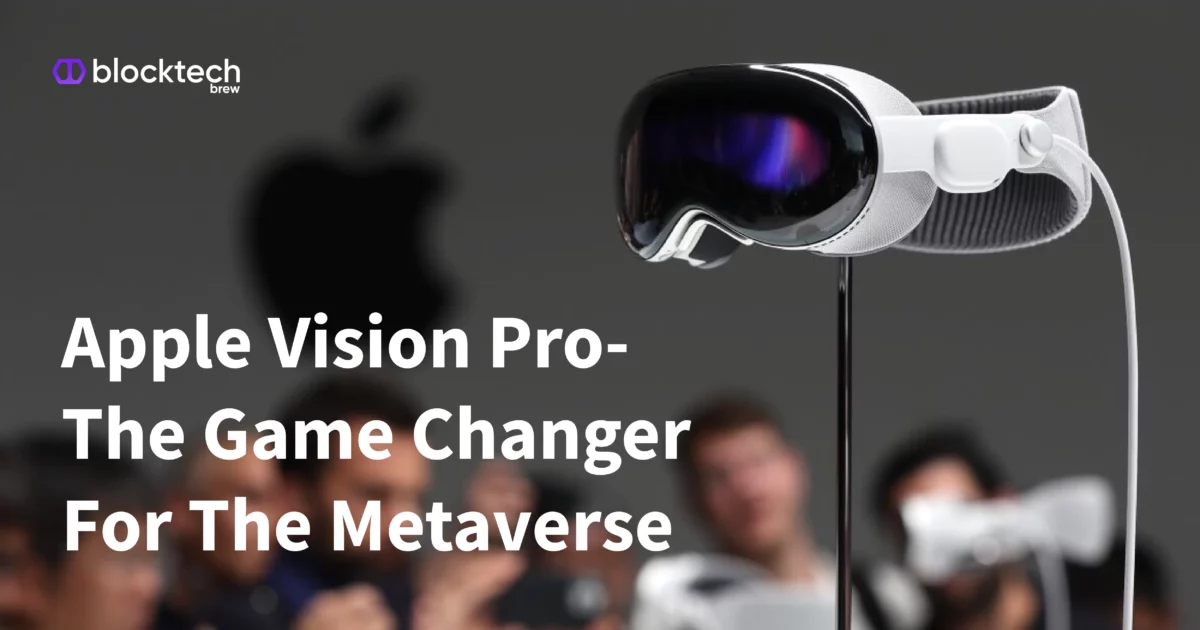 Blocktech Brew | How Apple Vision Pro Will Be The Game Changer For The Metaverse