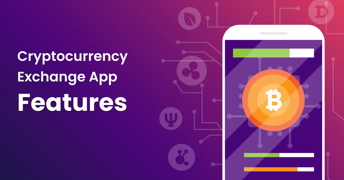 Top Leading Features that a Cryptocurrency Exchange App Must Include