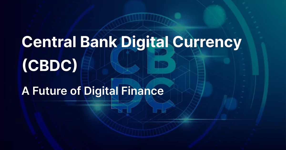 Central Bank Digital Currency (CBDC):  A Future of Digital Finance
