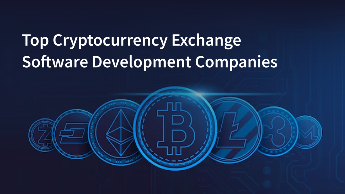 Top 10 Global Cryptocurrency Exchange Software Development Companies